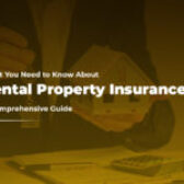 What You Need to Know About Rental Property Insurance: A Comprehensive Guide